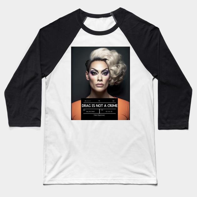 DRAG IS NOT A CRIME - LGBTQ+ Pride - Glamour is Resistance Baseball T-Shirt by YeCurisoityShoppe